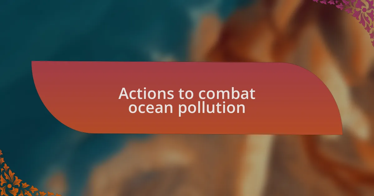 Actions to combat ocean pollution