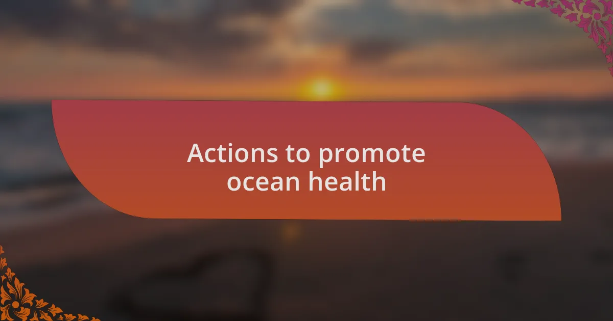 Actions to promote ocean health