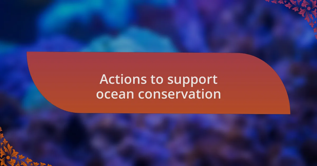 Actions to support ocean conservation