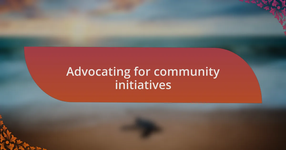 Advocating for community initiatives