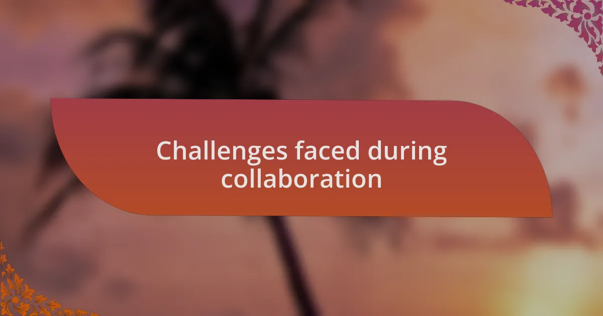 Challenges faced during collaboration