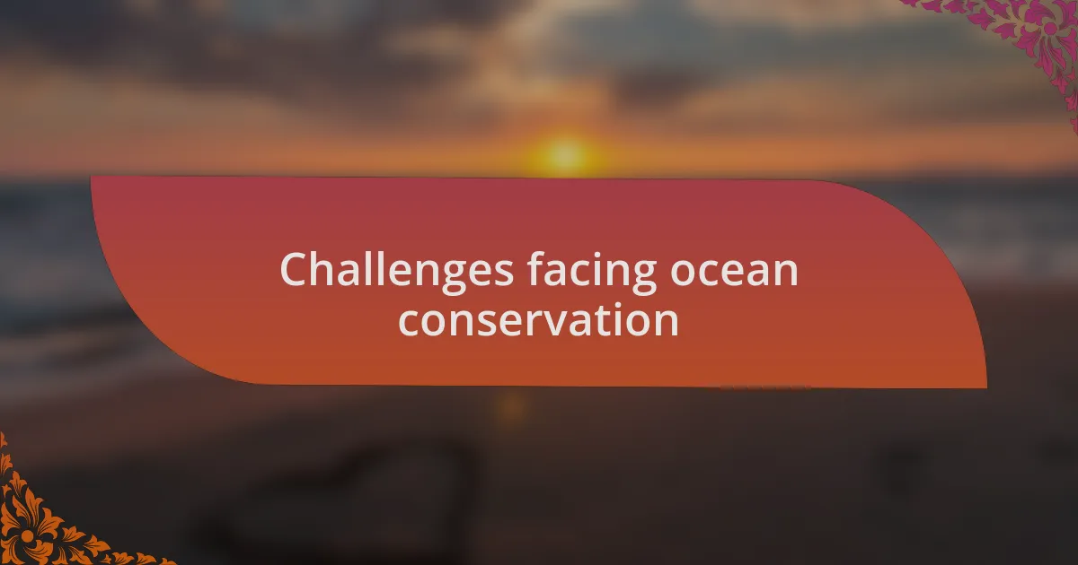 Challenges facing ocean conservation