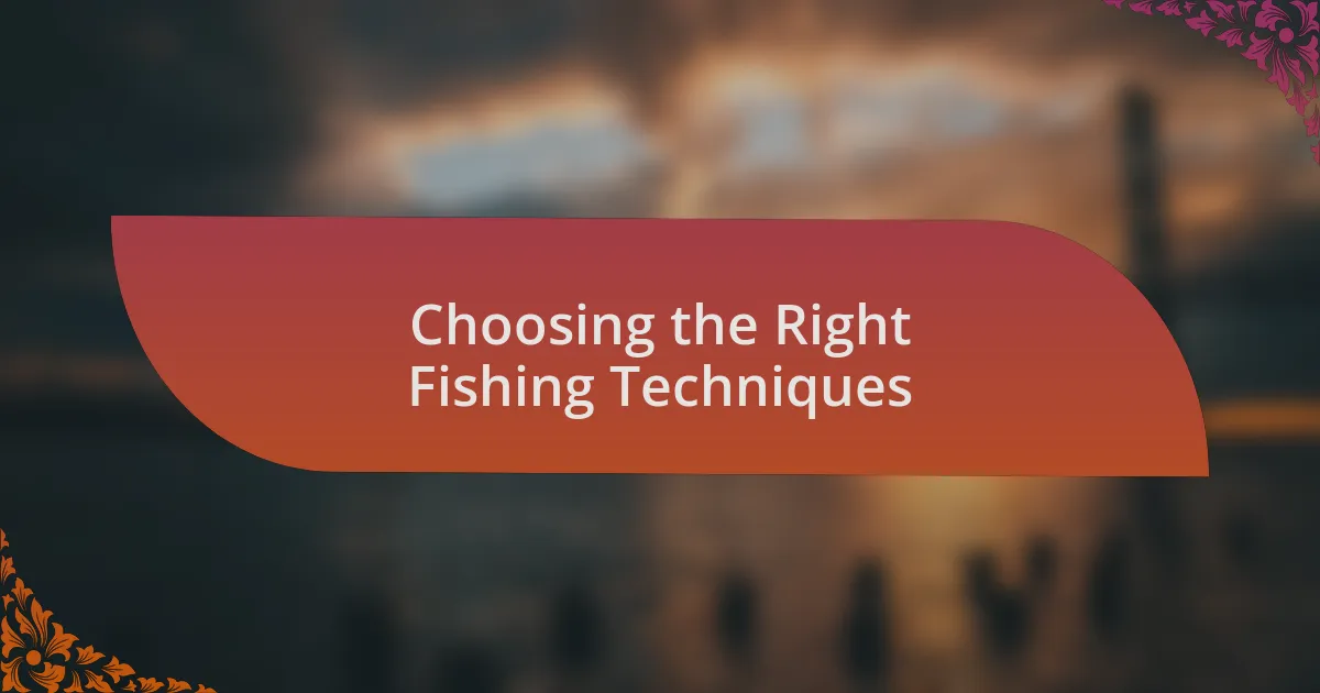 Choosing the Right Fishing Techniques