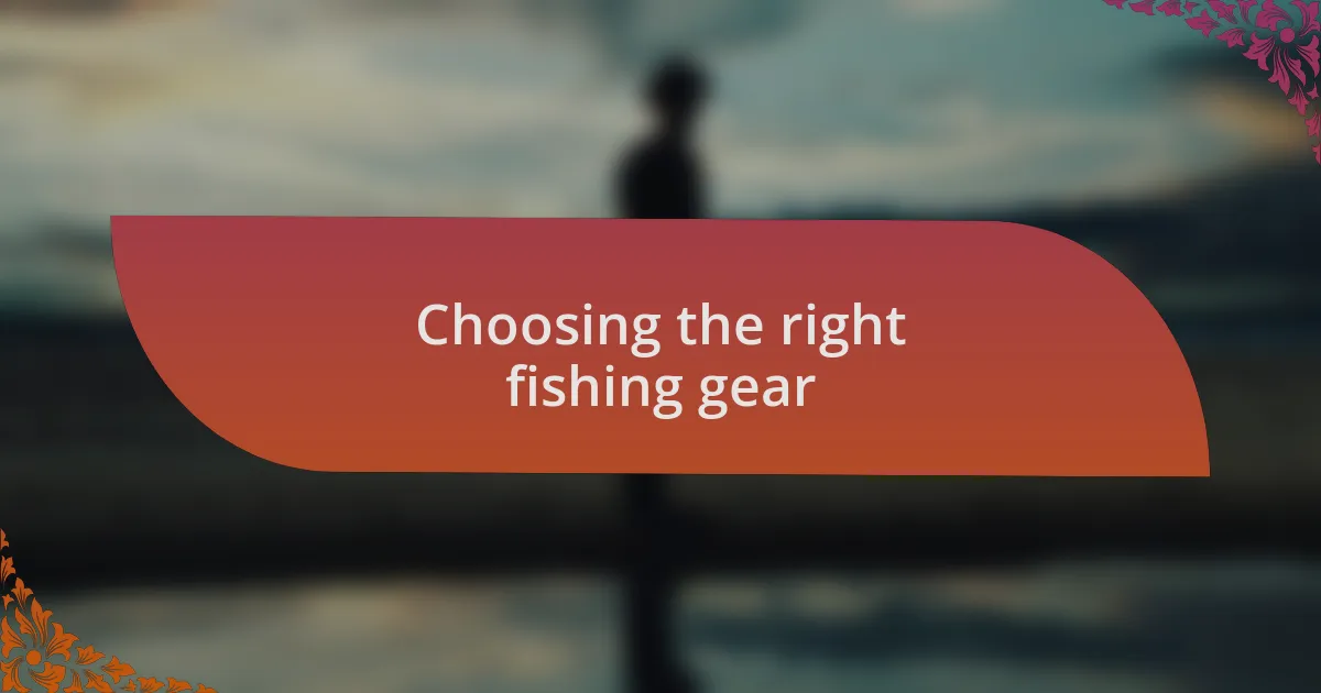 Choosing the right fishing gear