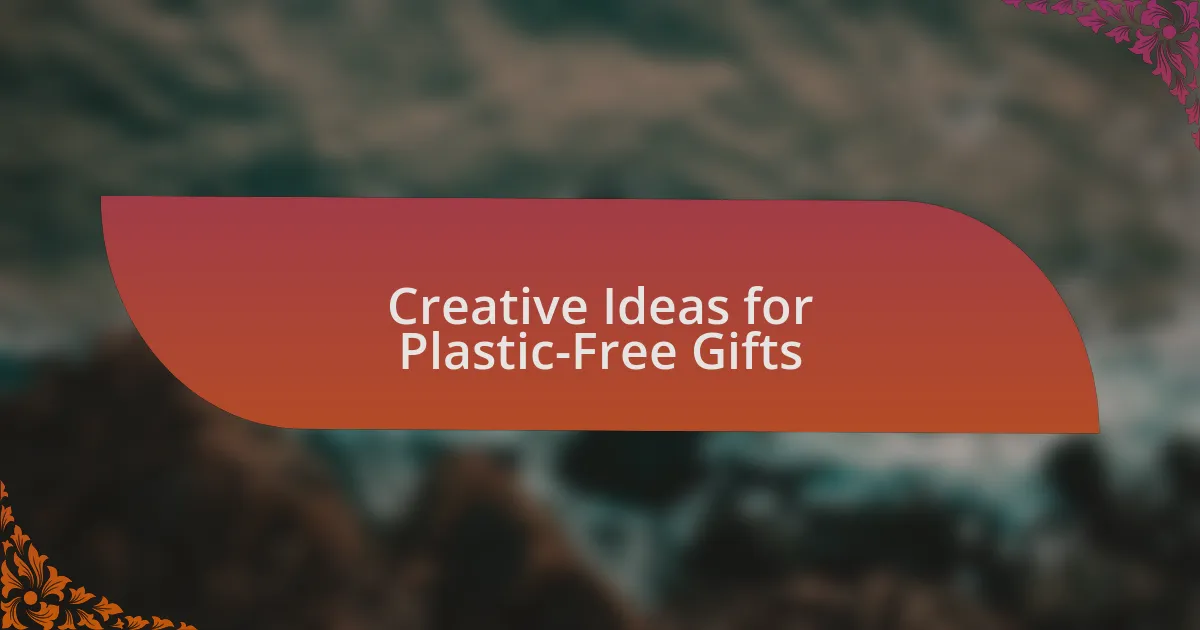 Creative Ideas for Plastic-Free Gifts