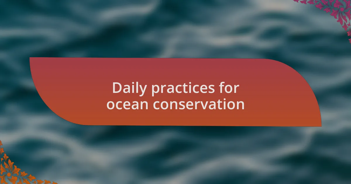 Daily practices for ocean conservation