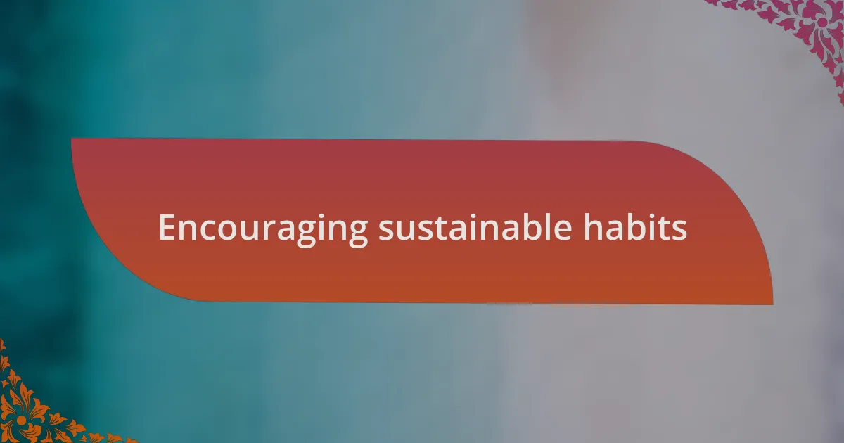 Encouraging sustainable habits