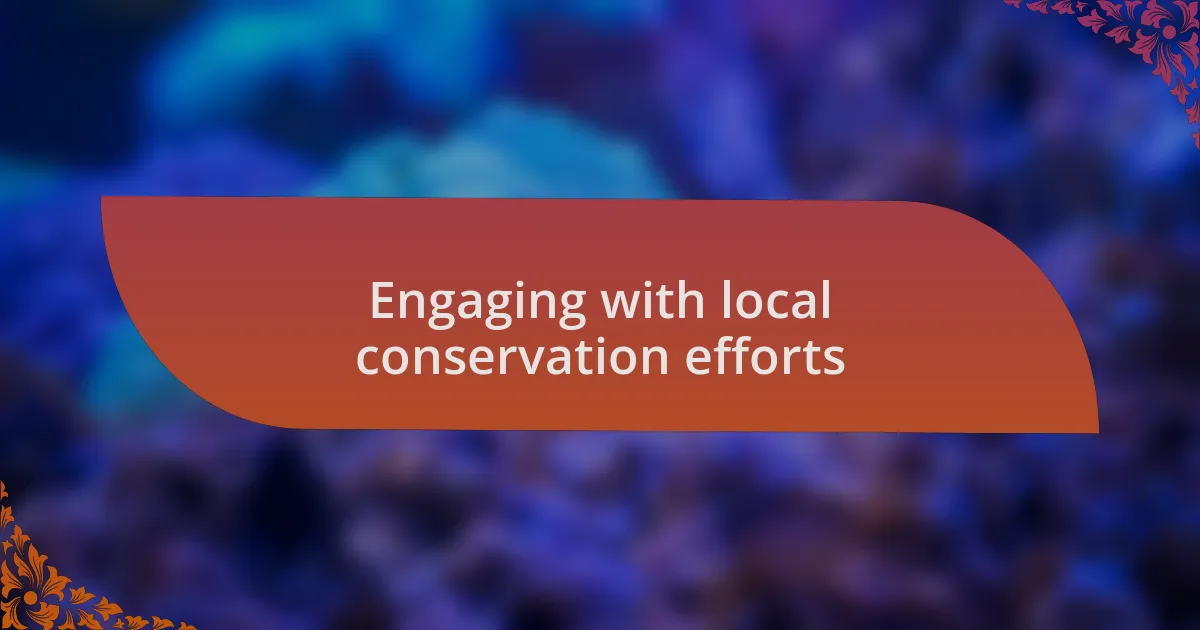 Engaging with local conservation efforts
