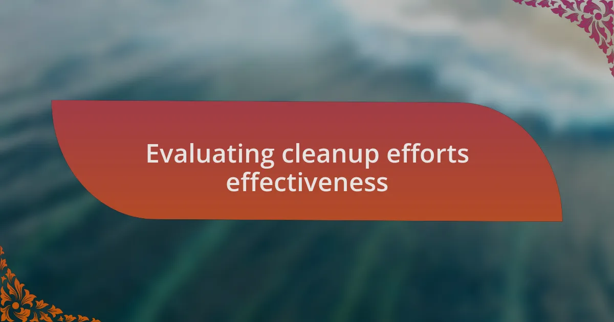 Evaluating cleanup efforts effectiveness