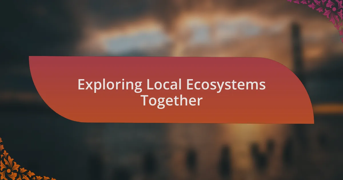 Exploring Local Ecosystems Together