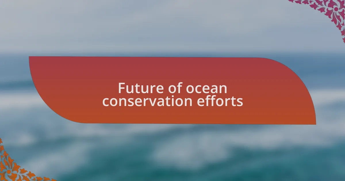 Future of ocean conservation efforts