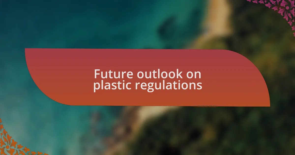 Future outlook on plastic regulations