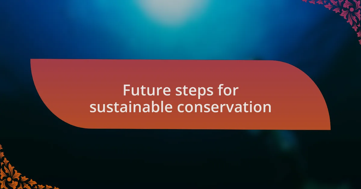 Future steps for sustainable conservation