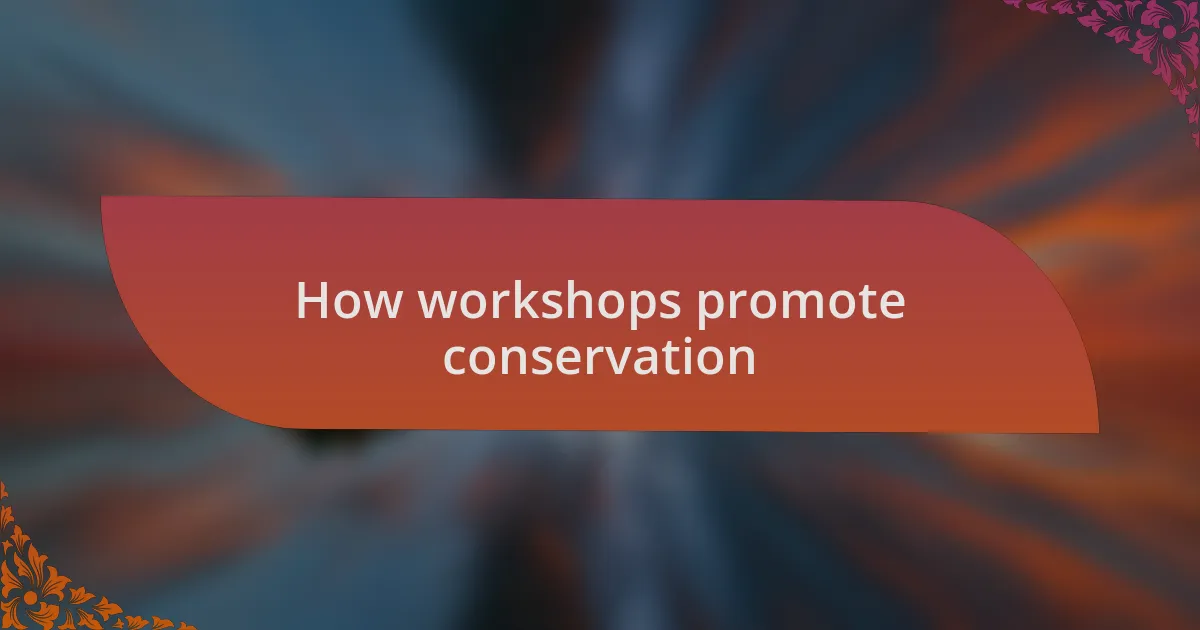 How workshops promote conservation