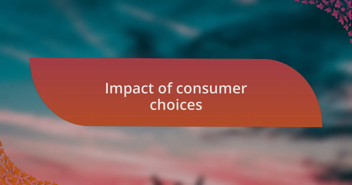 Impact of consumer choices