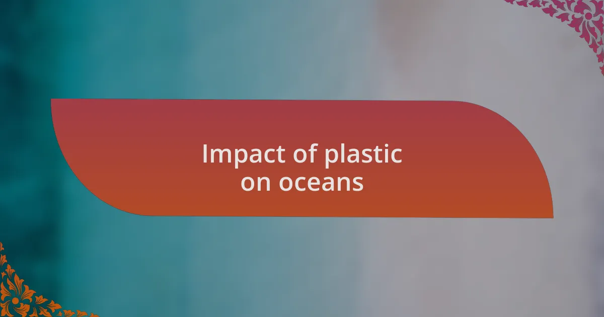 Impact of plastic on oceans