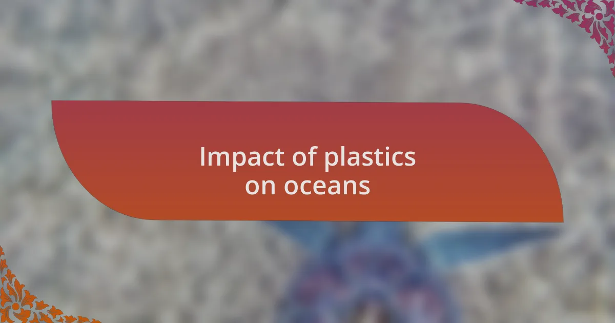 Impact of plastics on oceans