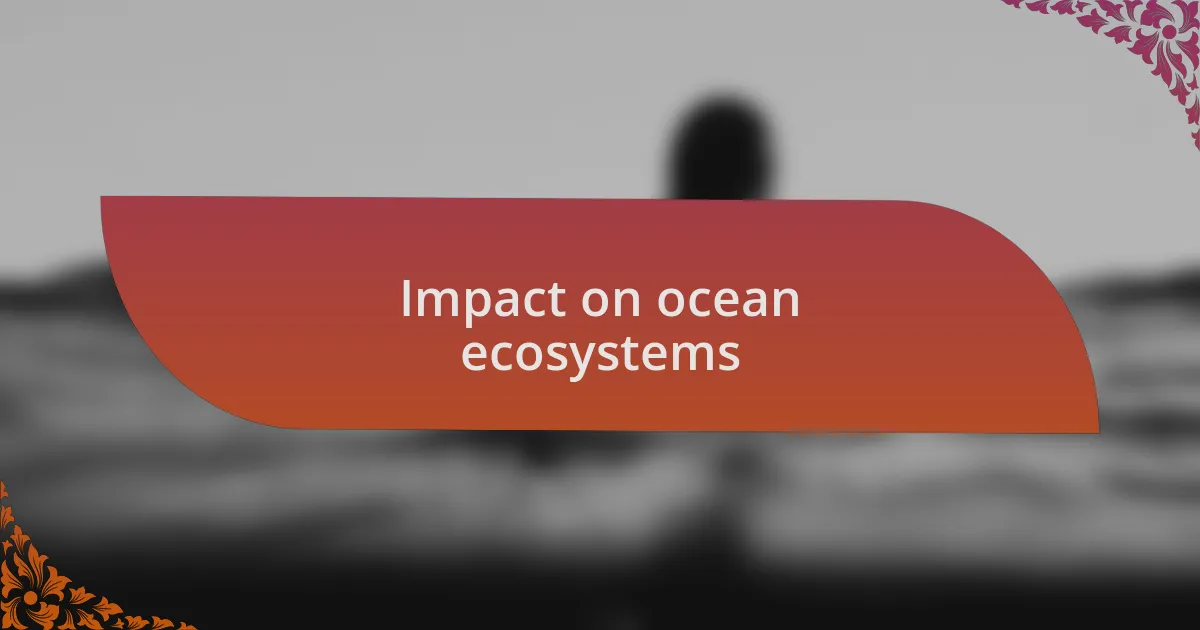Impact on ocean ecosystems
