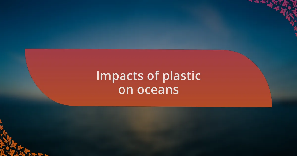 Impacts of plastic on oceans