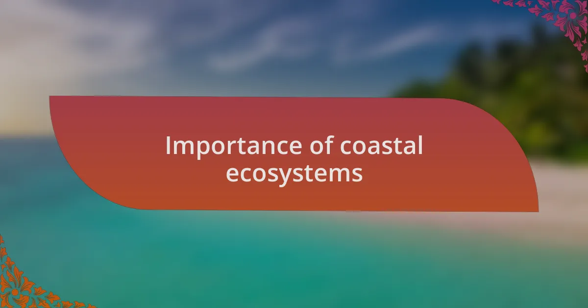 Importance of coastal ecosystems