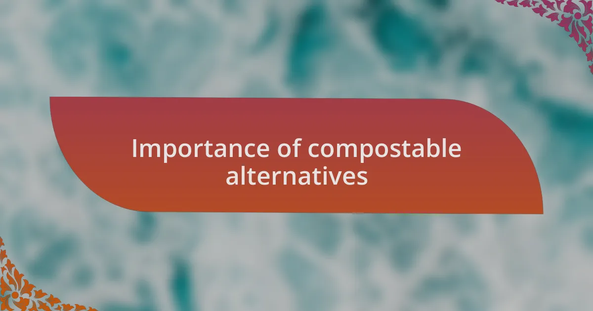 Importance of compostable alternatives