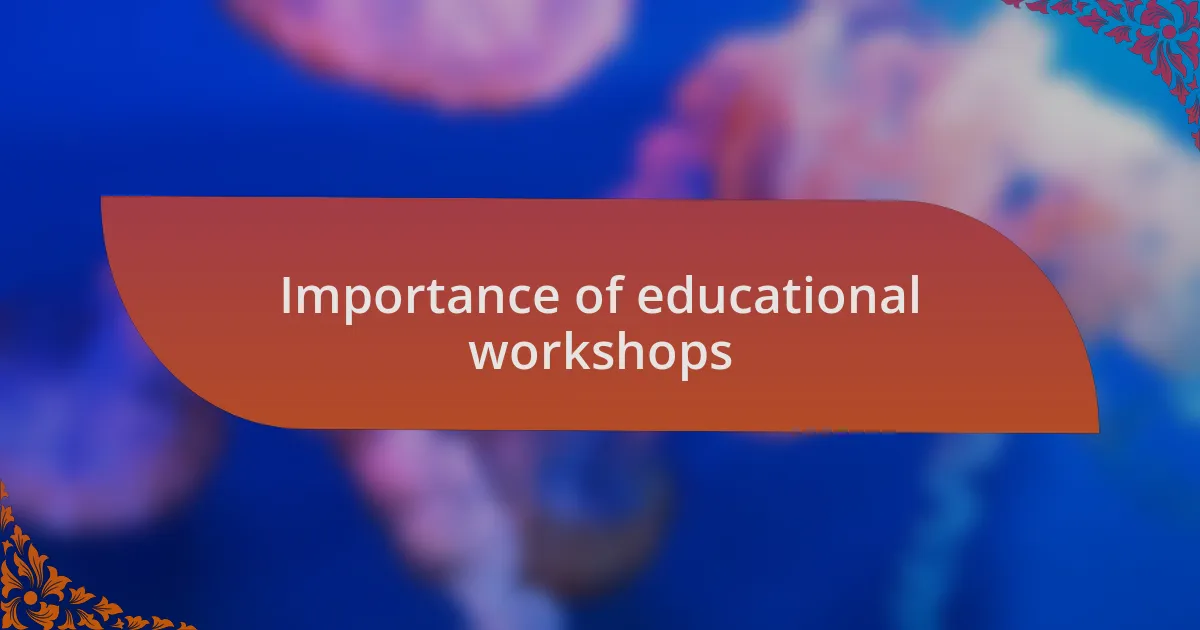 Importance of educational workshops
