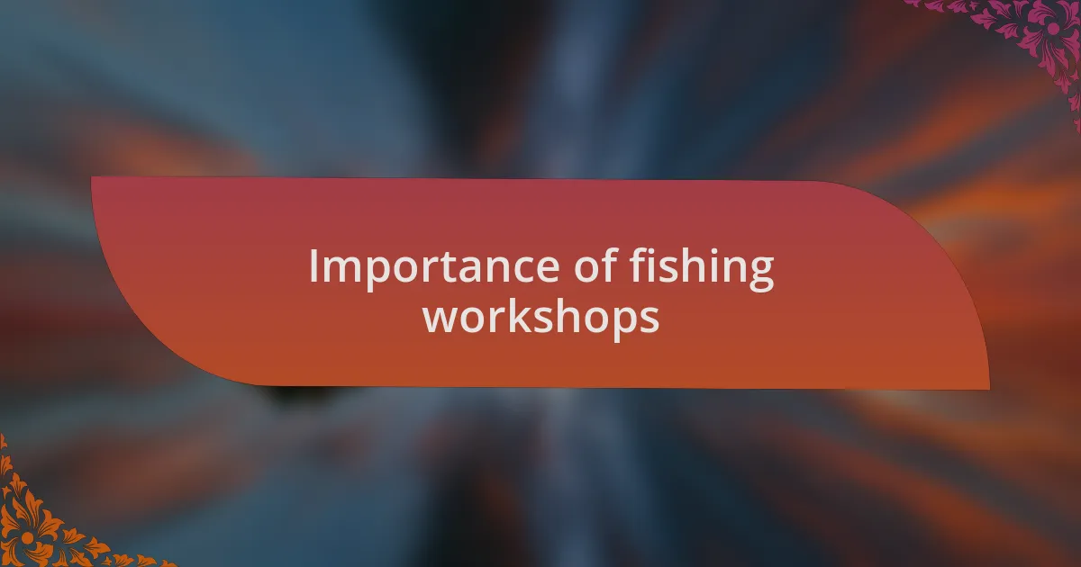 Importance of fishing workshops