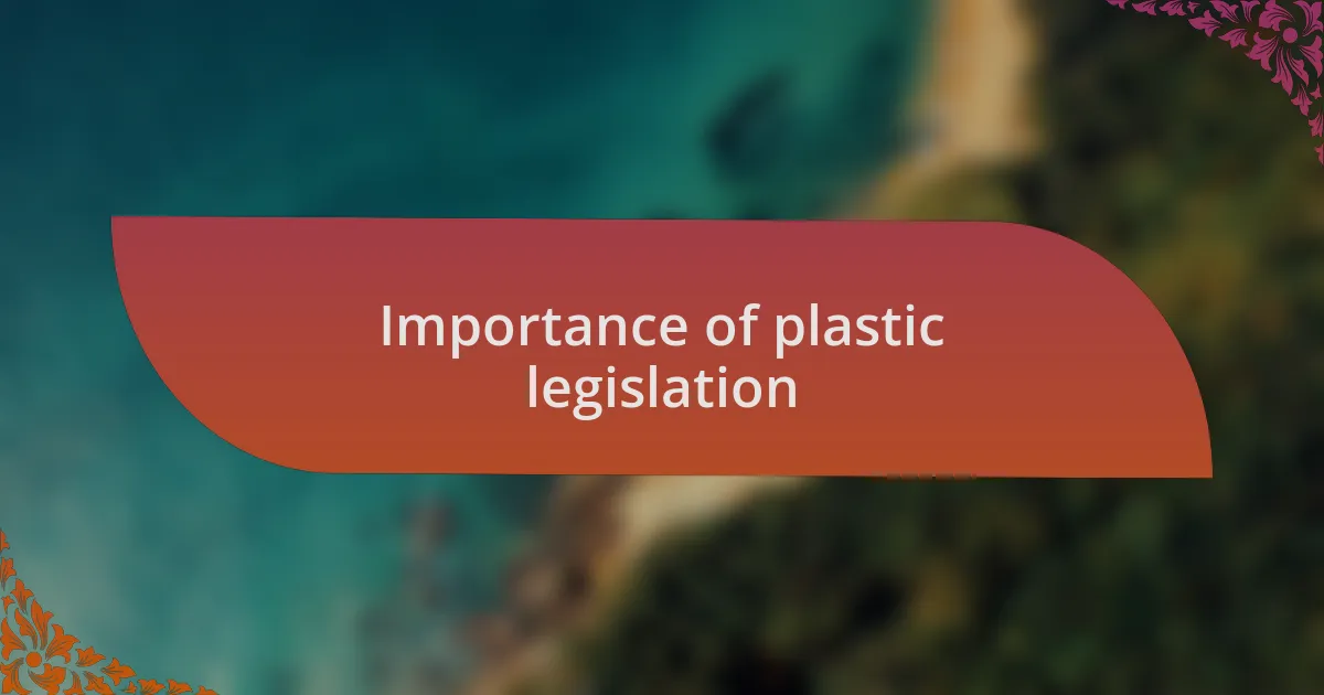 Importance of plastic legislation