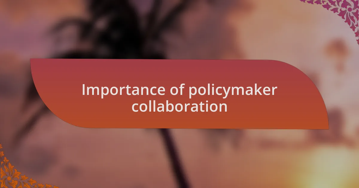Importance of policymaker collaboration