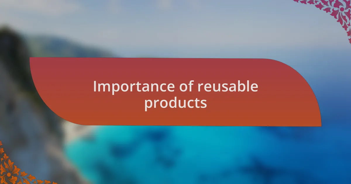 Importance of reusable products