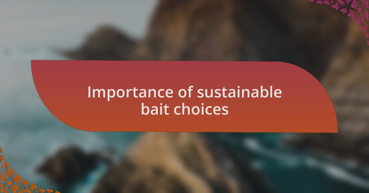 Importance of sustainable bait choices