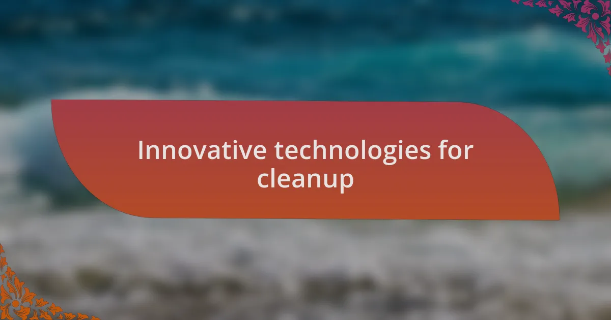 Innovative technologies for cleanup