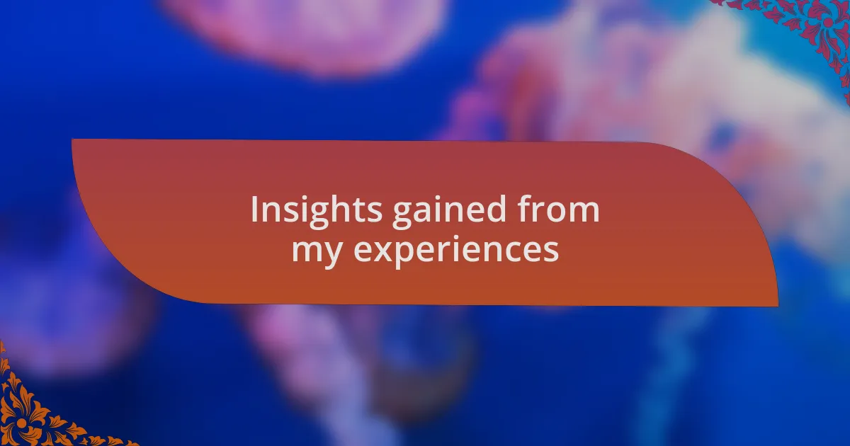Insights gained from my experiences