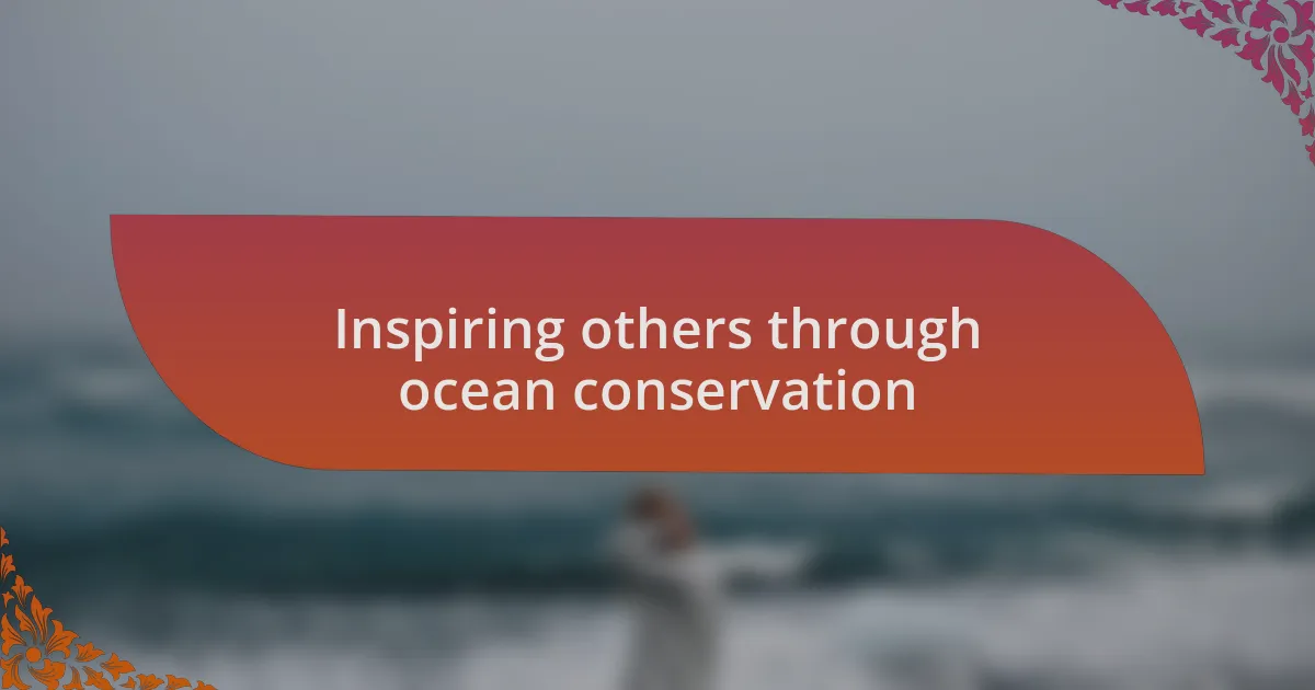 Inspiring others through ocean conservation