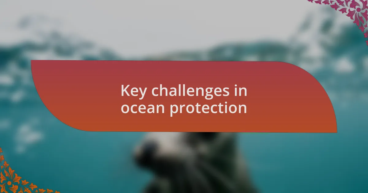 Key challenges in ocean protection
