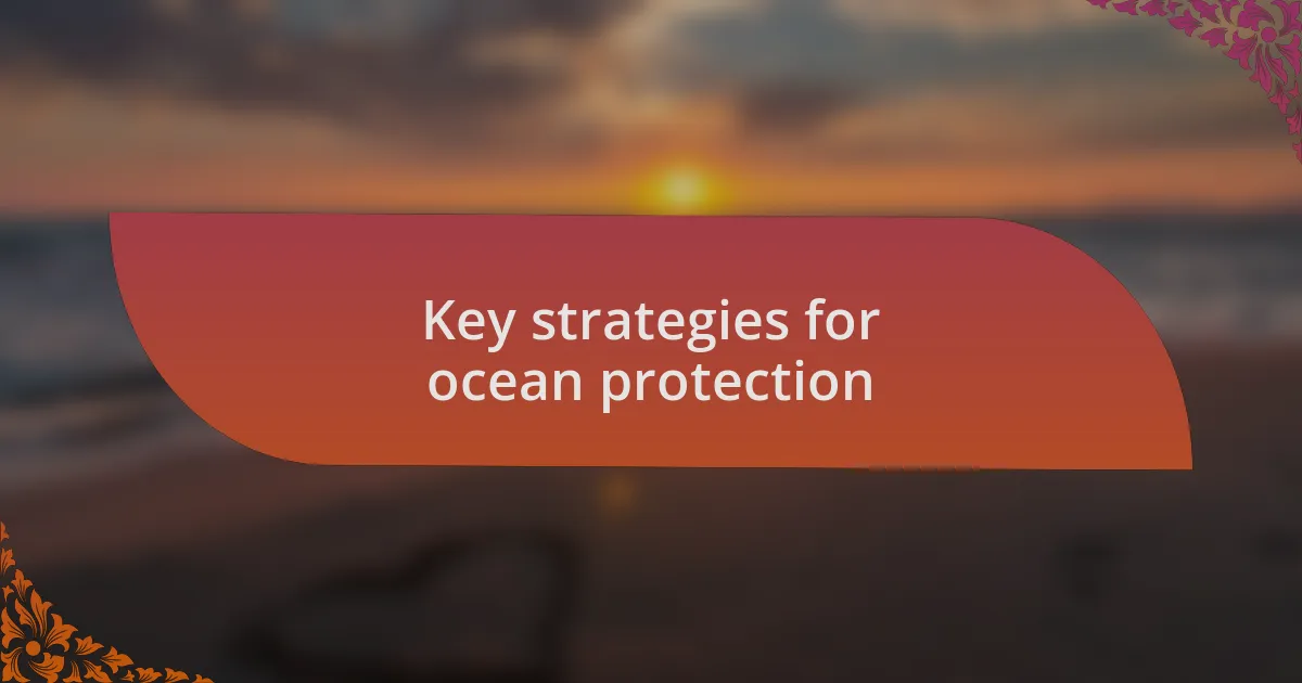 Key strategies for ocean protection