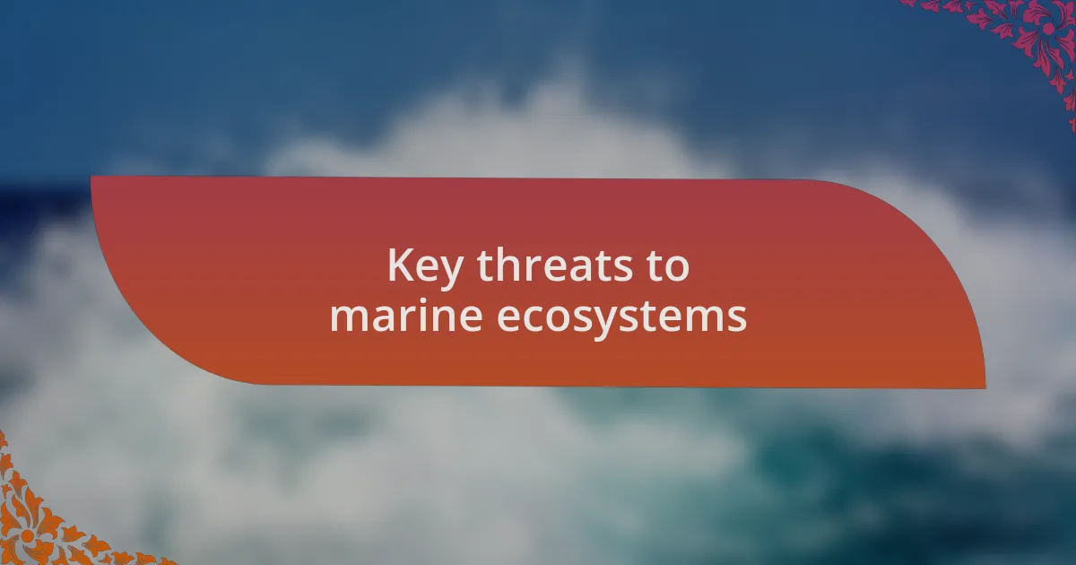 Key threats to marine ecosystems