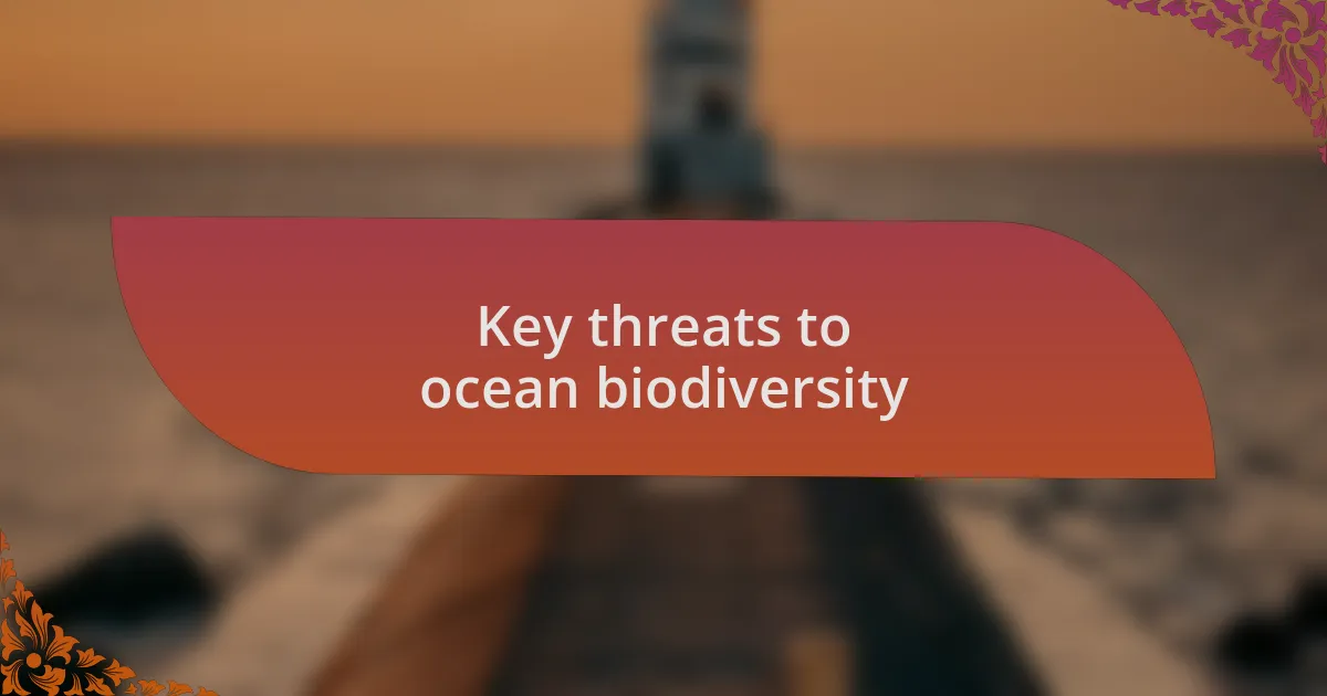 Key threats to ocean biodiversity