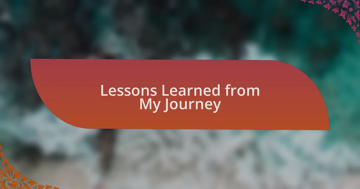 Lessons Learned from My Journey
