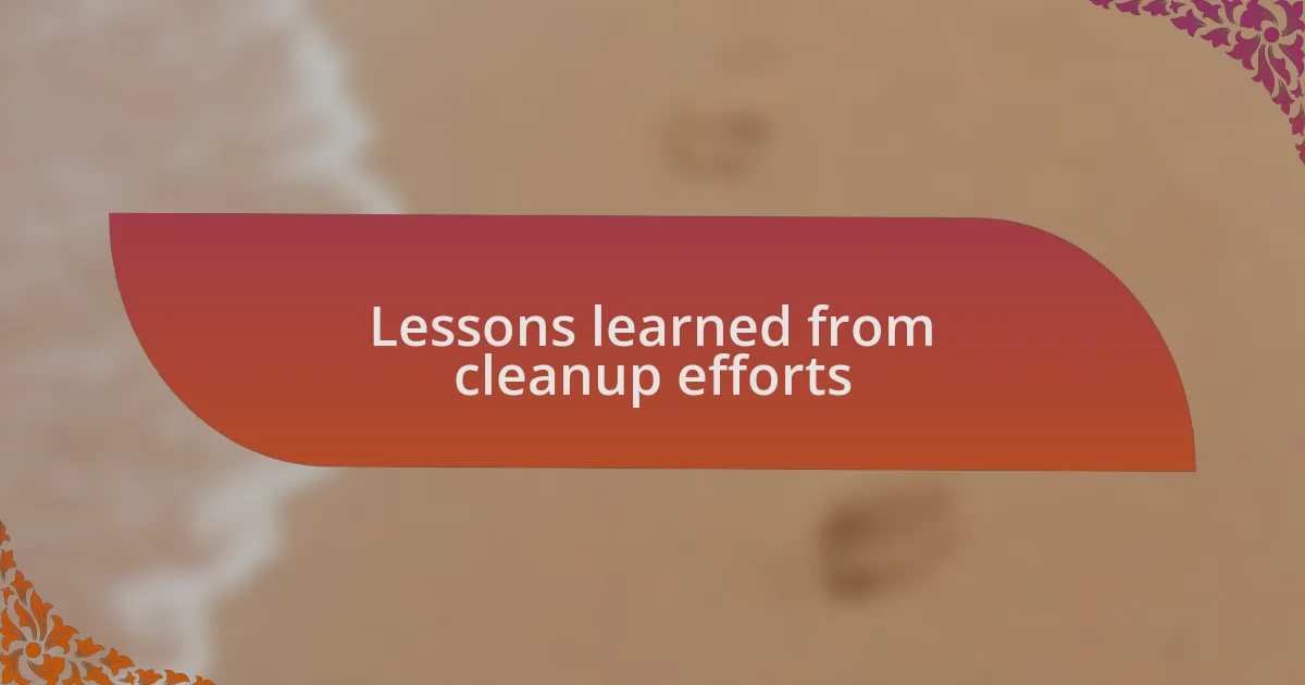 Lessons learned from cleanup efforts