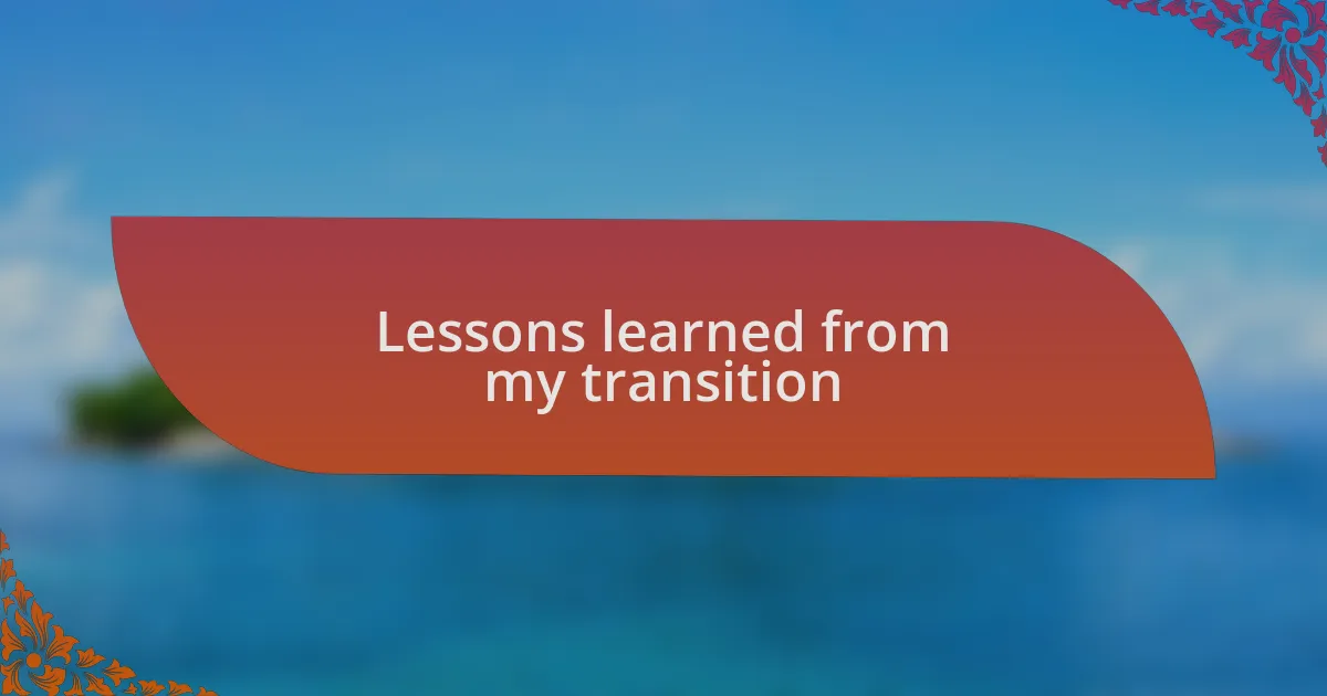 Lessons learned from my transition