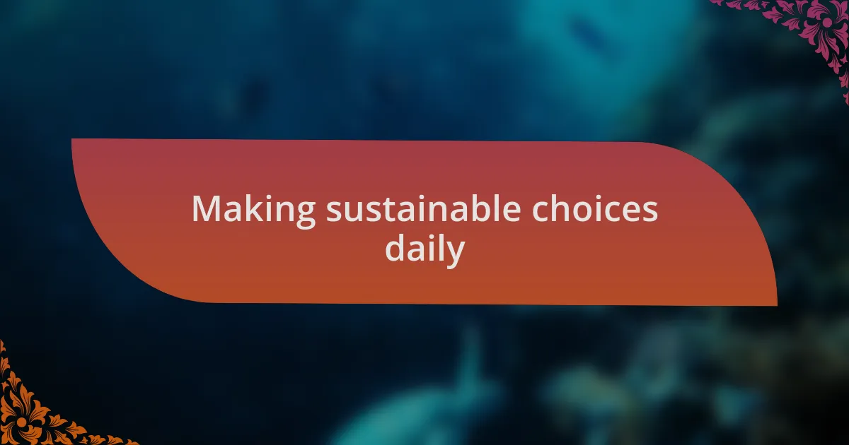 Making sustainable choices daily