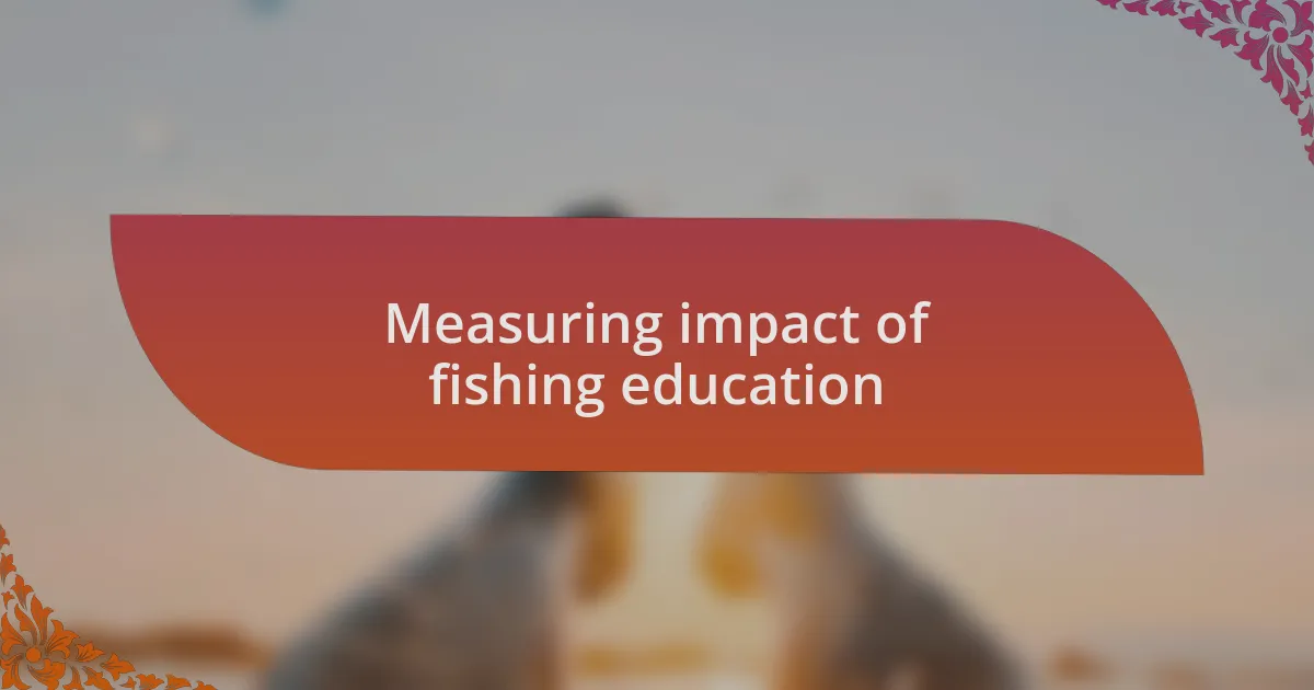 Measuring impact of fishing education