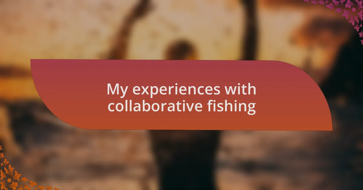 My experiences with collaborative fishing