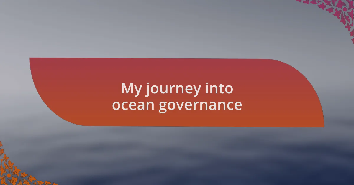 My journey into ocean governance