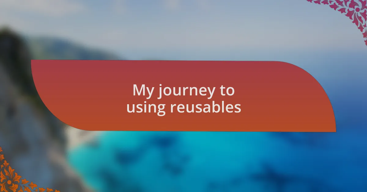 My journey to using reusables
