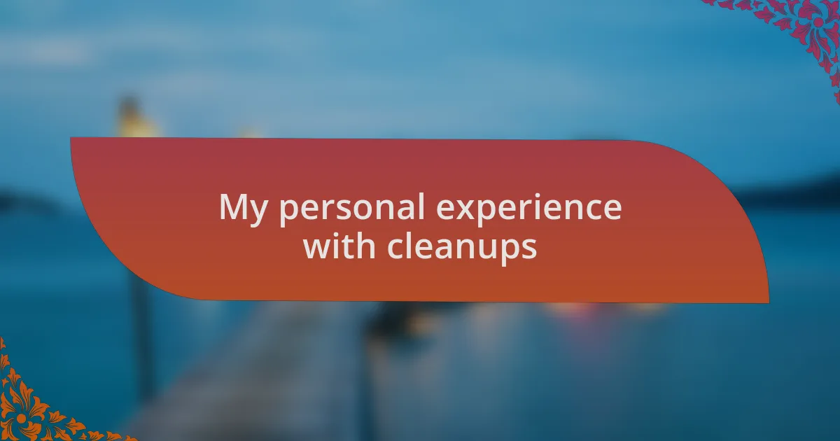 My personal experience with cleanups