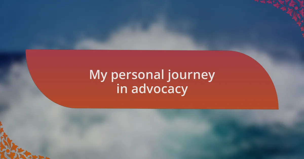 My personal journey in advocacy