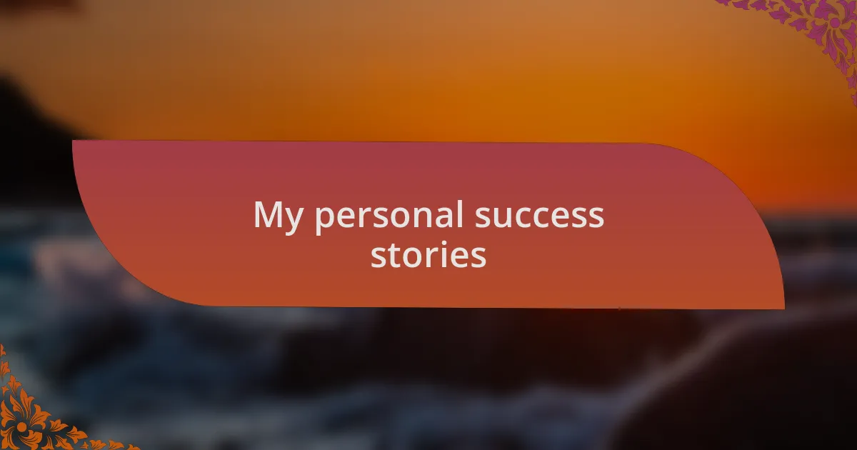 My personal success stories