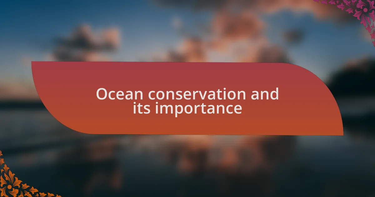 Ocean conservation and its importance